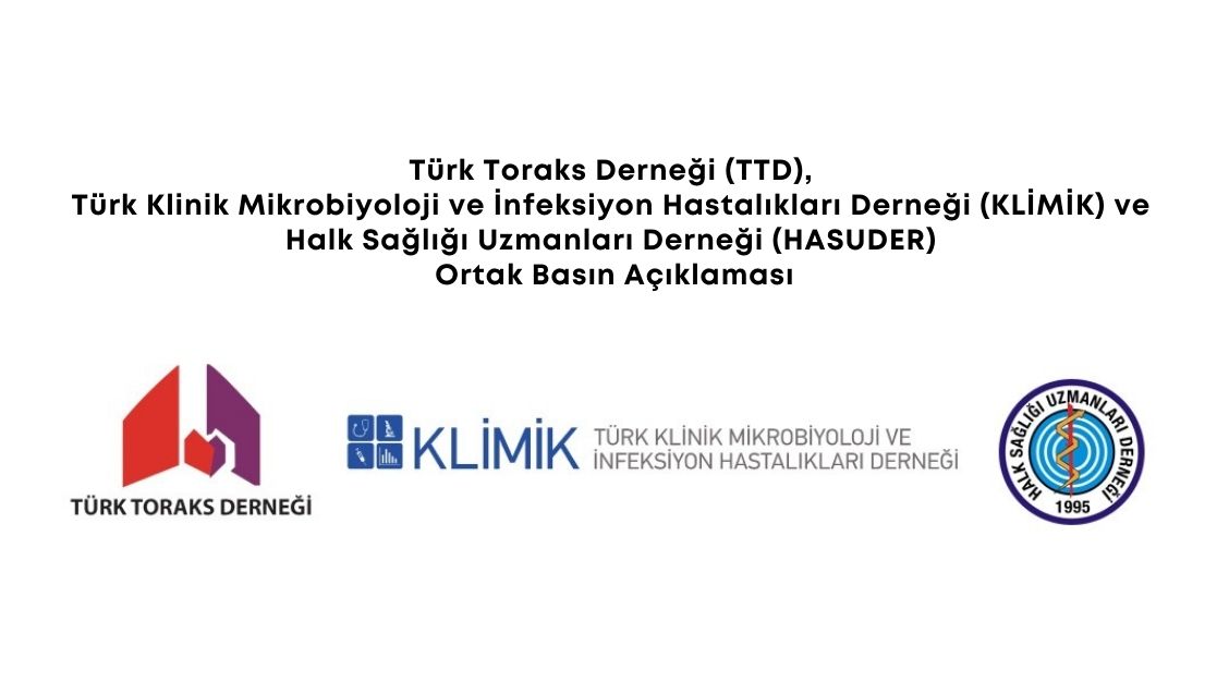 Türk Toraks Derneği (TTD), Türk Klinik Mikrobiyoloji ve İnfeksiyon Hastalıkları Derneği (KLİMİK) ve Halk Sağlığı Uzmanları Derneği (HASUDER) Ortak Basın Açıklaması
